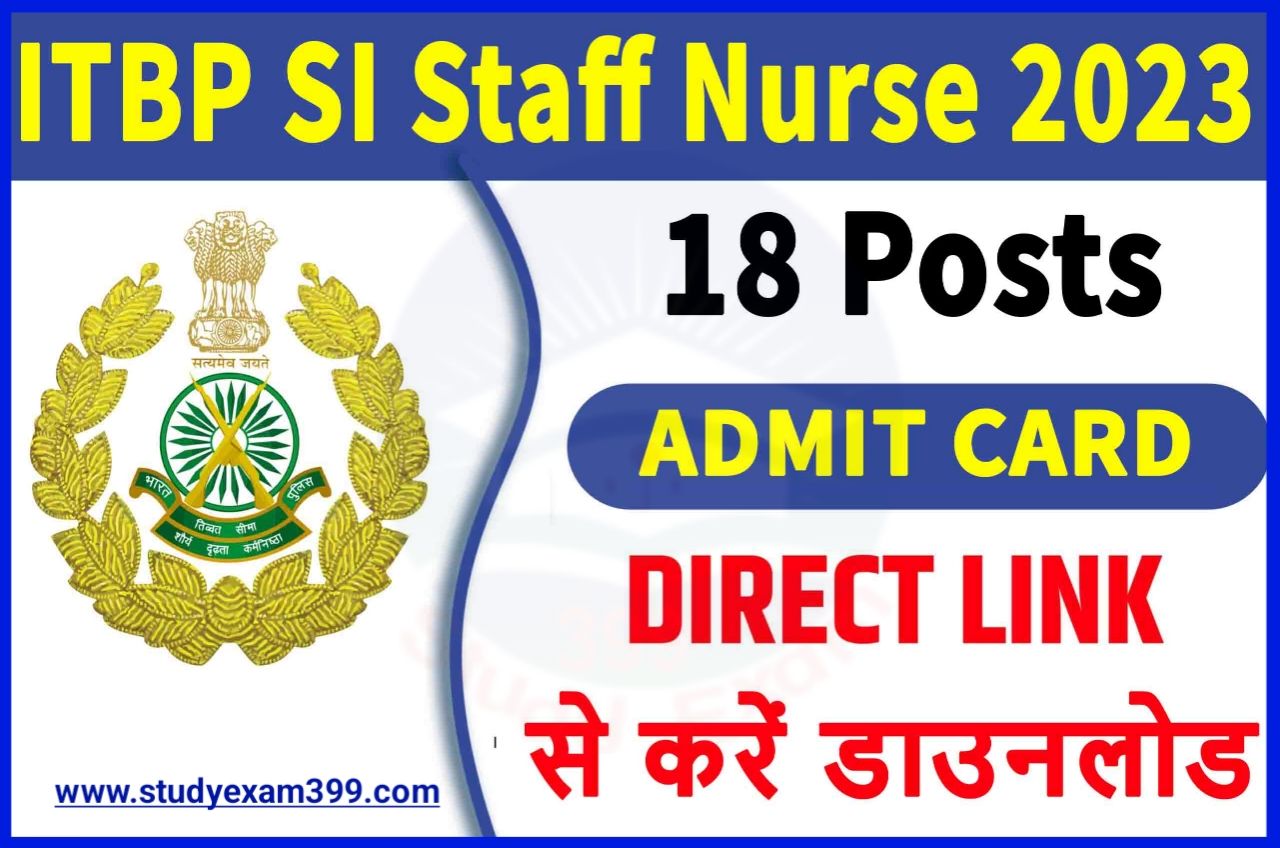 ITBP Sub Inspector Admit Card 2023 Download Direct Best लिंक जारी @itbppolice.nic.in - भारतीय तिब्बतन पुलिस Sub Inspector SI (Staff Nurse) प्रवेश पत्र हुआ जारी