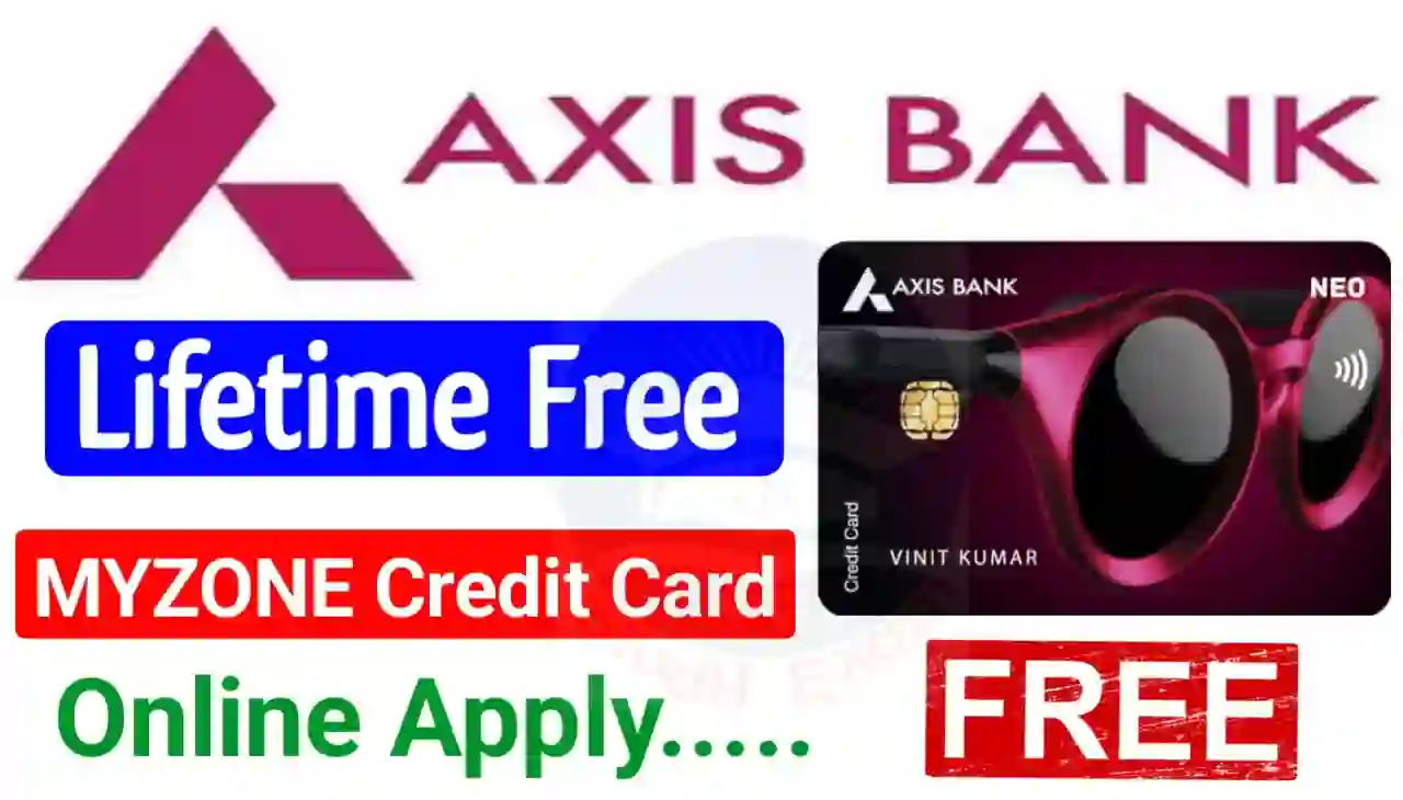 Axis Bank Lifetime Free MYZONE Credit Card Online Apply : अब घर बैठे एक्सिस बैंक के लाइफटाइम फ्री क्रेडिट कार्ड बनाएं, 0% जॉइनिंग फी के साथ